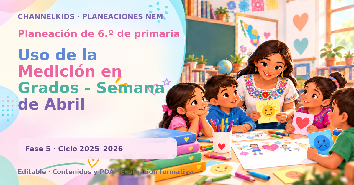 Planeación de sexto grado: Uso de la Medición en Grados - Semana de Abril