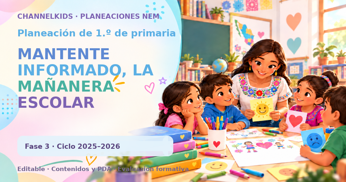 Planeación de primer grado: MANTENTE INFORMADO, LA MAÑANERA ESCOLAR