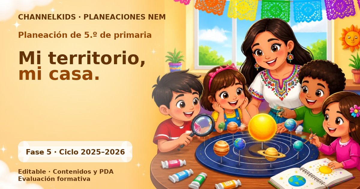 Proyecto Planeación Didáctica para Quinto Grado: "Mi Territorio, Mi Casa" en Marzo | Actividades Quincenales