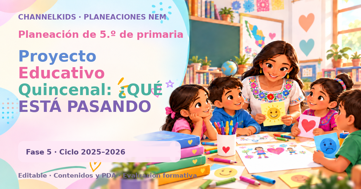 Planeación de quinto grado: Proyecto Educativo Quincenal: ¿QUÉ ESTÁ PASANDO CON MI CUERPO?