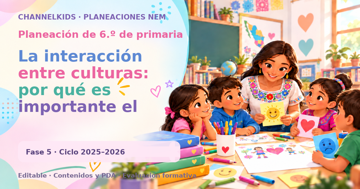 Planeación de sexto grado: La interacción entre culturas: por qué es importante el respeto a las costumbres y tradiciones