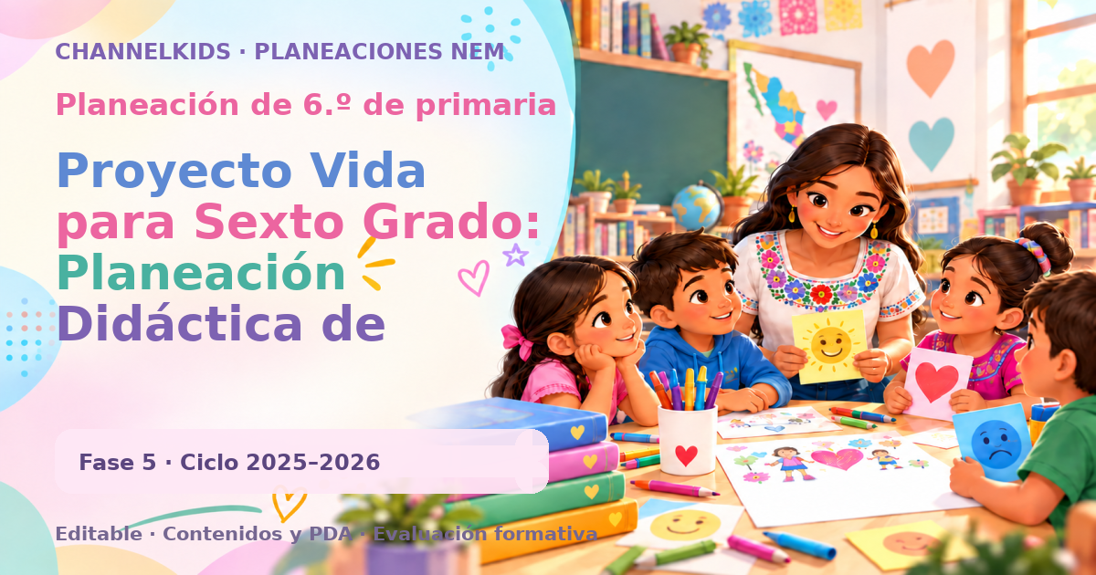 Planeación de sexto grado: Proyecto Vida para Sexto Grado: Planeación Didáctica de Diciembre por Fases Metodológicas