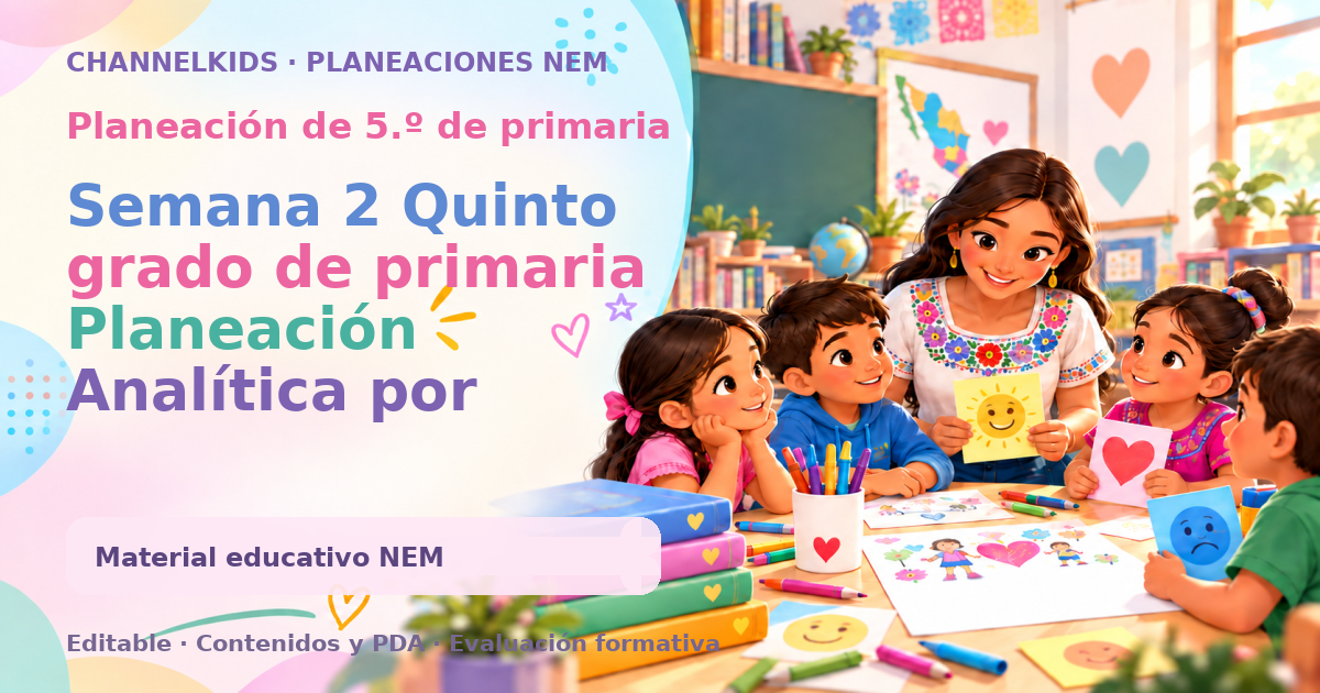 Semana 2 Quinto grado de primaria Planeación Analítica por Aprendizaje basado en indagación. Matematicas (STEAM) (Saberes y pensamiento científico) del 4 de septiembre al 8 de septiembre 2023