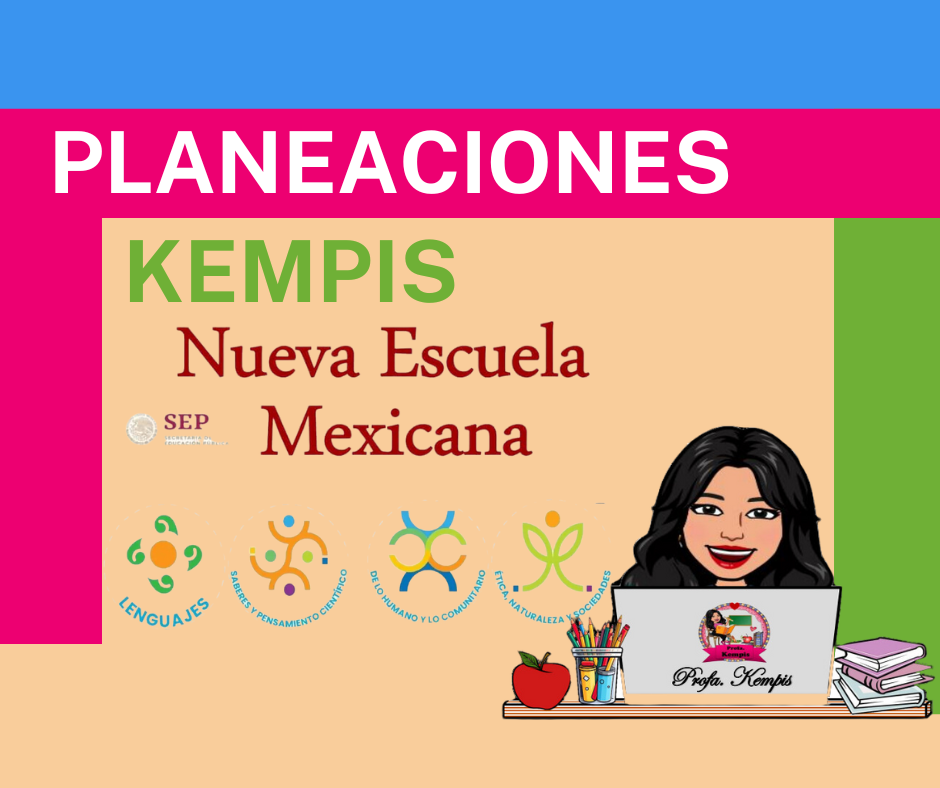Semana 38 y 39 : PLANEACIONES DIDÁCTICAS POR PROYECTOS NEM KEMPIS PARA SEXTO GRADO 2024-2025 | ALINEADO A LOS LIBROS DE TEXTO