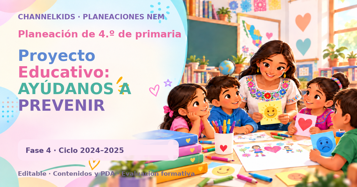 Planeación de cuarto grado: Proyecto Educativo: AYÚDANOS A PREVENIR