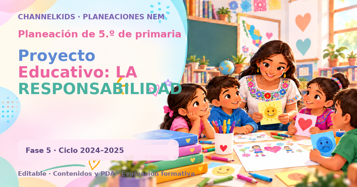 Planeación de quinto grado: Proyecto Educativo: LA RESPONSABILIDAD