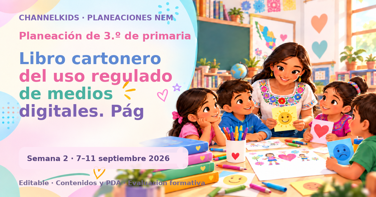 Planeación de tercer grado semana 2: Libro cartonero del uso regulado de medios digitales. Pág