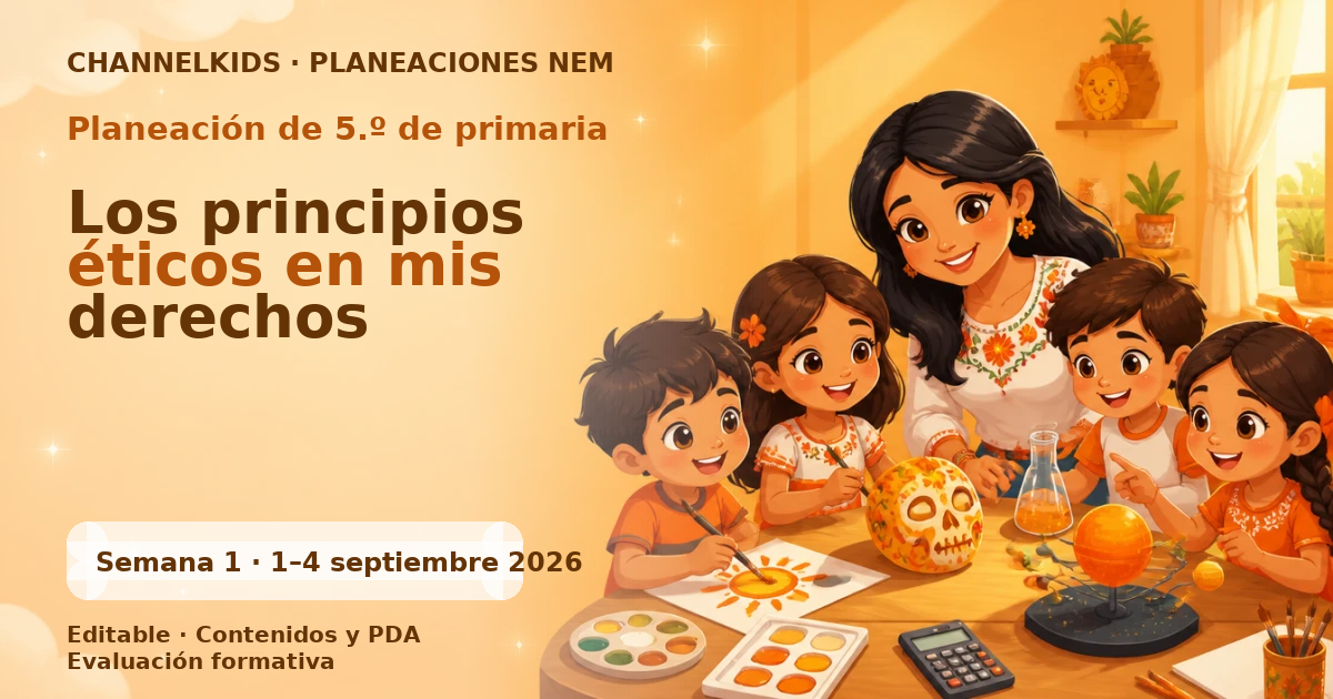 Planeación 5.º primaria semana 1 septiembre 2026 | Principios éticos en mis derechos
