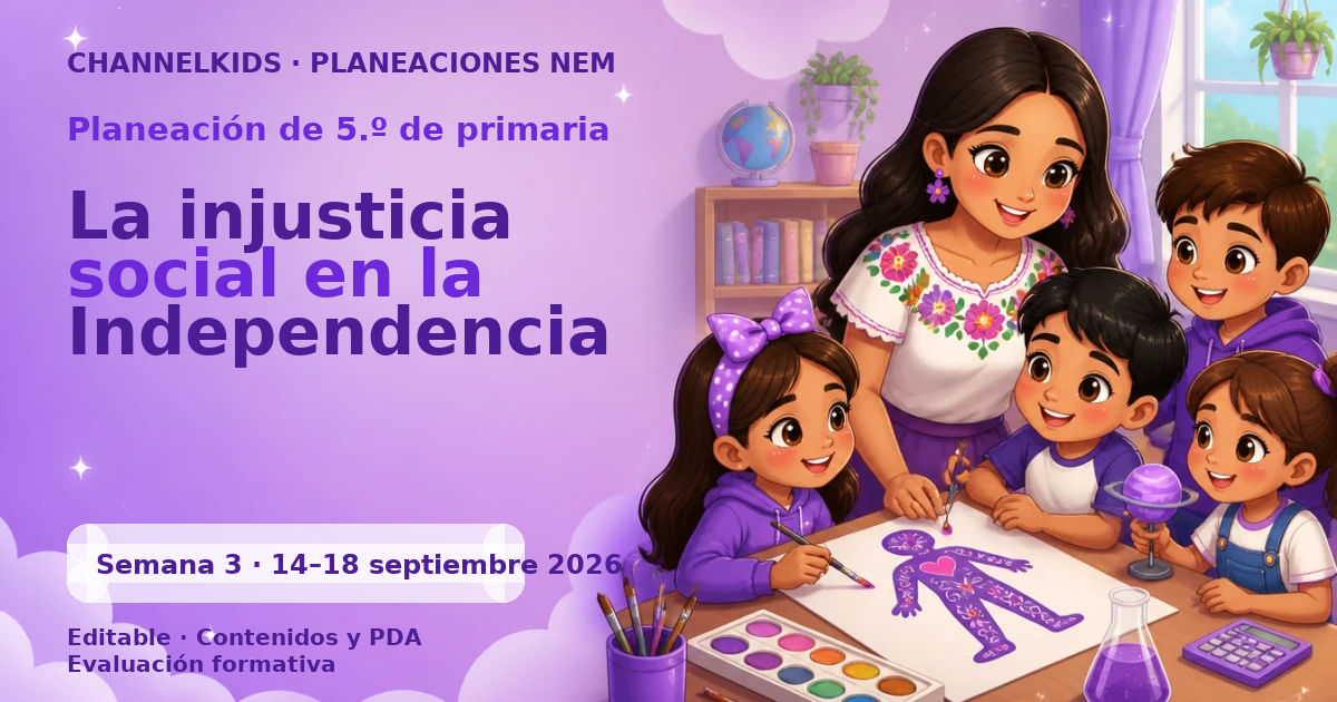 Planeación 5.º primaria semana 3 septiembre 2026 | Injusticia social en la Independencia