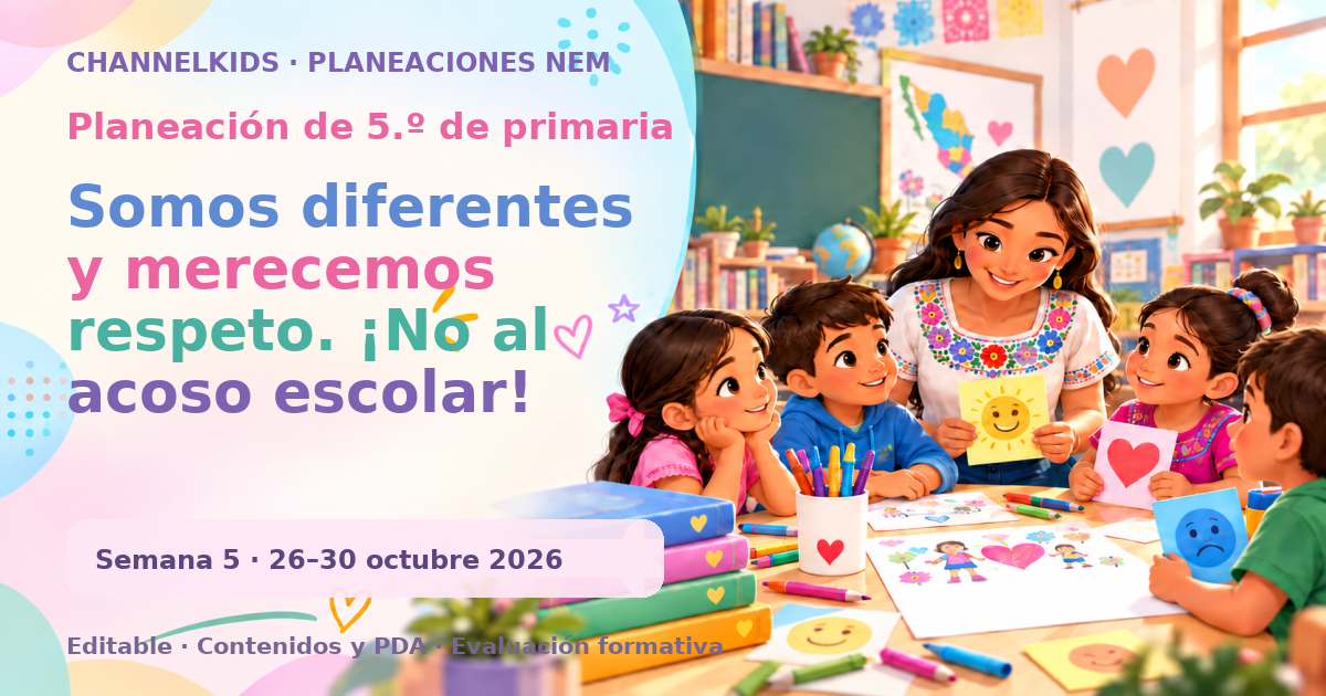 Planeación de quinto grado semana 5: Somos diferentes y merecemos respeto. ¡No al acoso escolar!