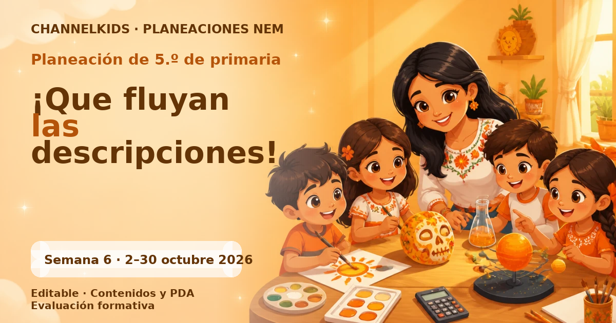 Planeación de quinto grado semana 6: ¡Que fluyan las descripciones!