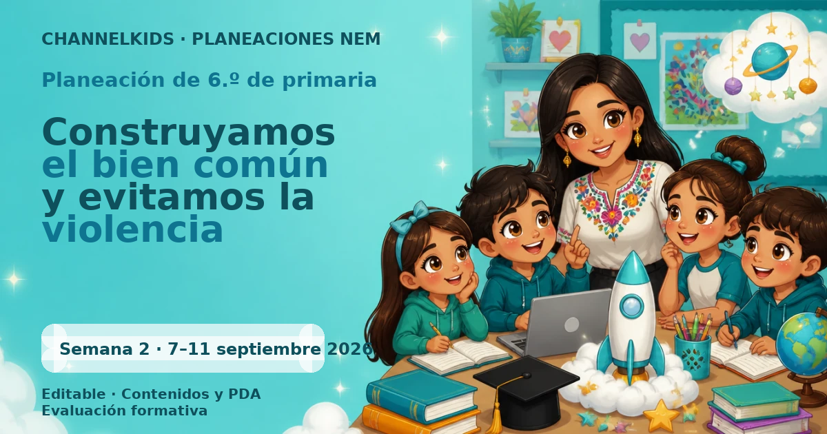 Planeación 6.º primaria semana 2 septiembre 2026 | Construyamos el bien común y evitamos