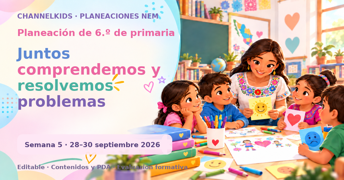 Planeación de sexto grado semana 5: Juntos comprendemos y resolvemos problemas comunes