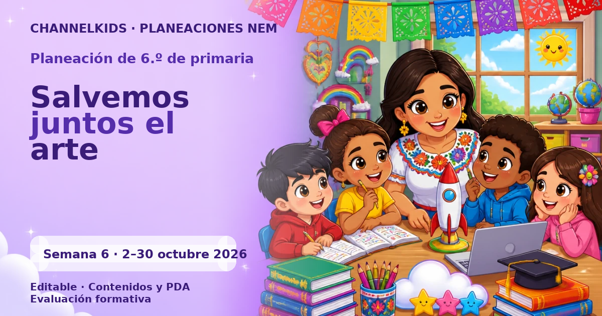 Planeación 6.º primaria semana 6 octubre 2026 | Salvemos juntos el arte