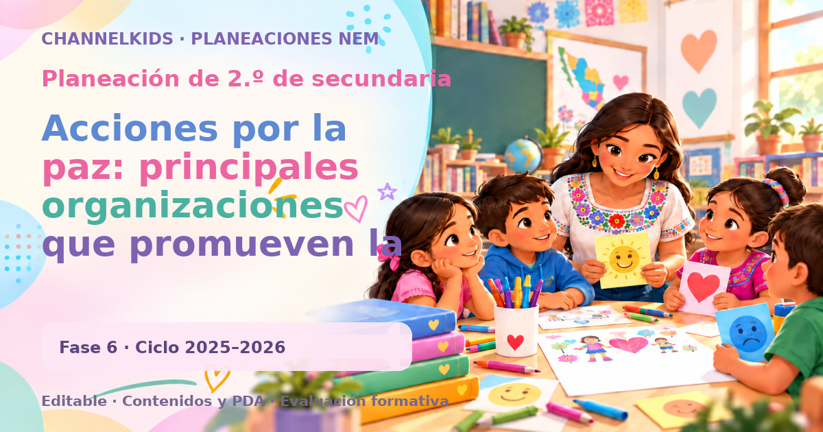 Planeación de segundo grado de secundaria: Acciones por la paz: principales organizaciones que promueven la paz mundial y la resolución de conflictos