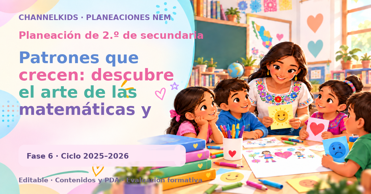Planeación de segundo grado de secundaria: Patrones que crecen: descubre el arte de las matemáticas y cómo aplicarlas para potenciar tu aprendizaje y creatividad