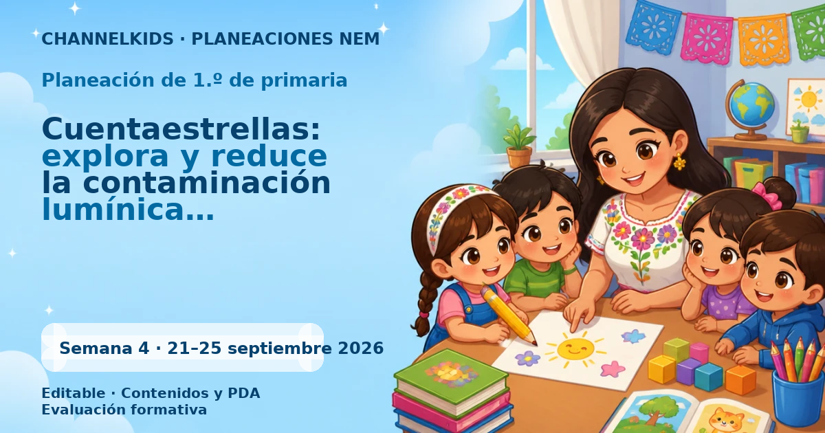 Planeación de Primer Grado Semana 4 | Septiembre 2026 | Explora y reduce la contaminación lumínica en tu comunidad | ChannelKids