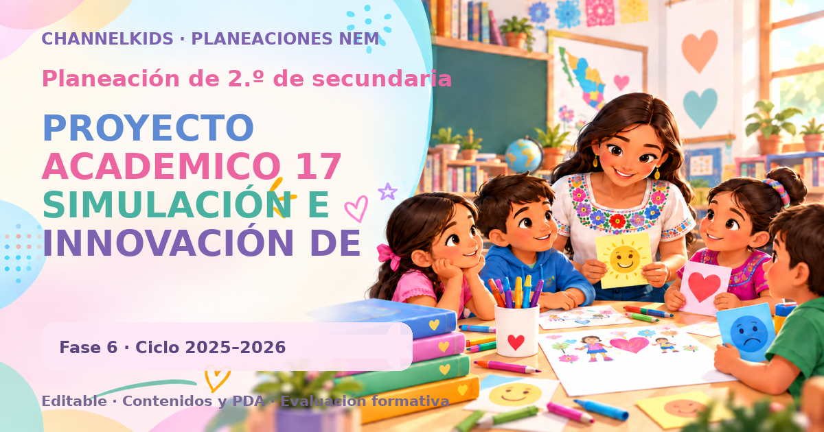 Planeación de segundo grado de secundaria: PROYECTO ACADEMICO 17 SIMULACIÓN E INNOVACIÓN DE SISTEMAS TÉCNICOS