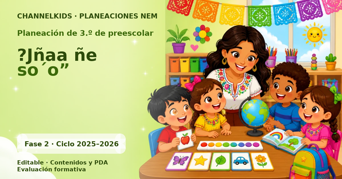 Planeación Didáctica para Tercer Grado de Preescolar: “Jñaa ñe so´o”