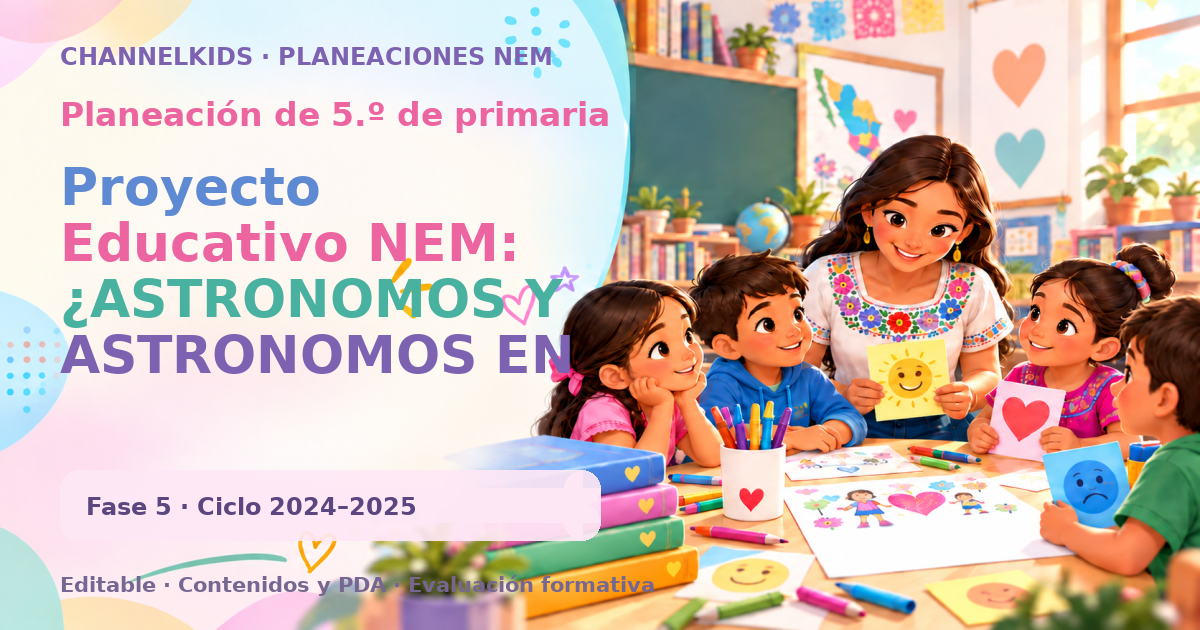 Planeación de quinto grado: Proyecto Educativo NEM: ¿ASTRONOMOS Y ASTRONOMOS EN ACCIÓN?