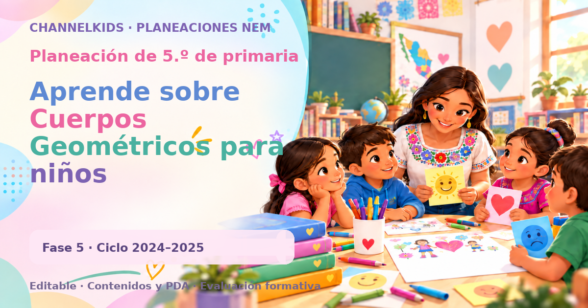 Planeación de quinto grado: Aprende sobre Cuerpos Geométricos para niños