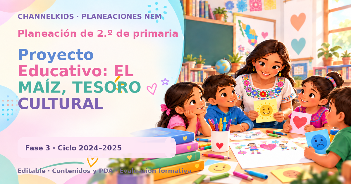 Planeación de segundo grado: Proyecto Educativo: EL MAÍZ, TESORO CULTURAL