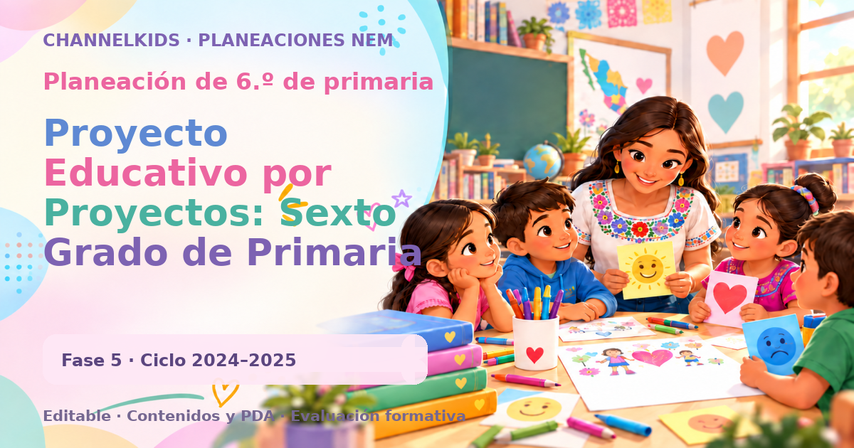 Planeación de sexto grado: Proyecto Educativo por Proyectos: Sexto Grado de Primaria