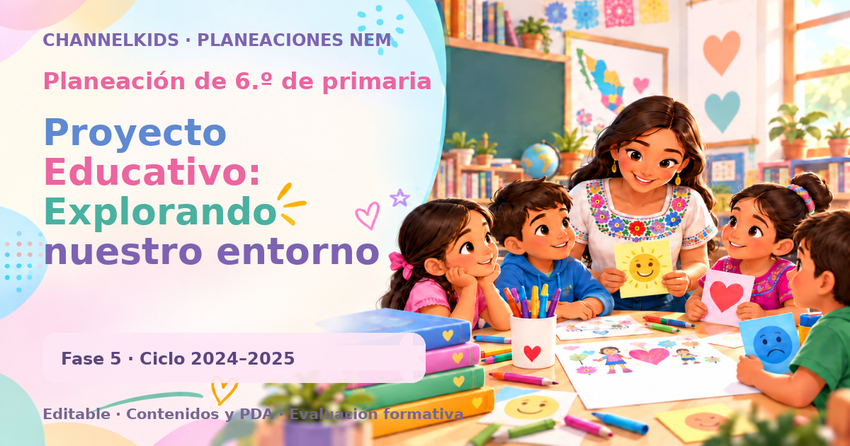 Planeación de sexto grado: Proyecto Educativo: Explorando nuestro entorno
