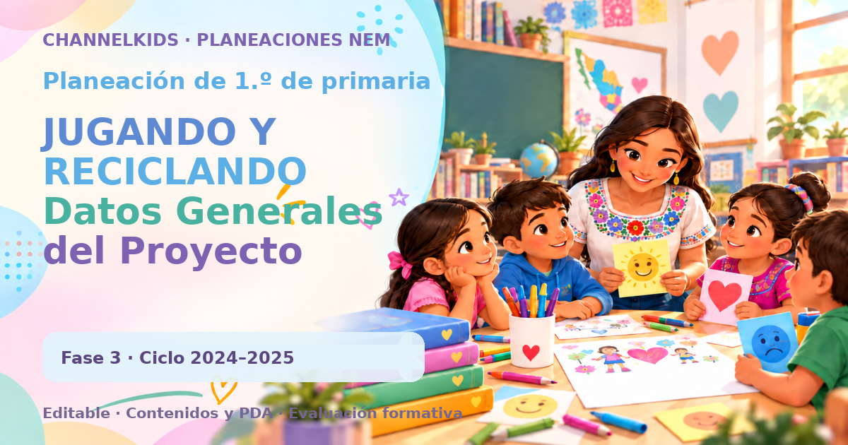 Planeación de primer grado: JUGANDO Y RECICLANDO Datos Generales del Proyecto Aspecto Descripción Asunto/Problema Reutilización de los desechos plásticos de la comunida