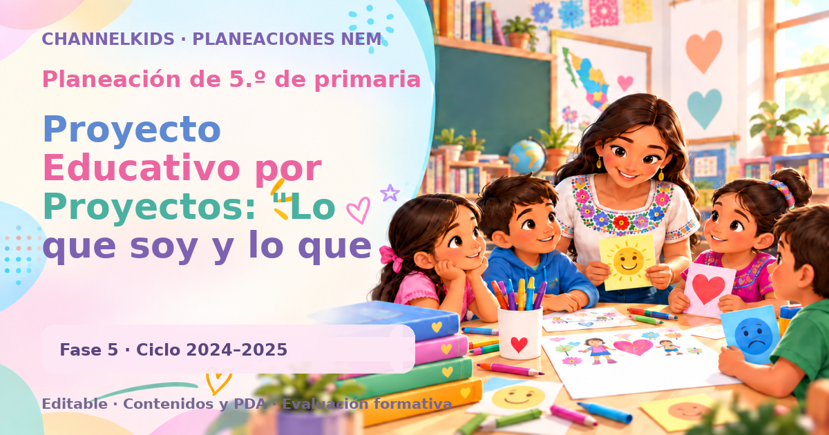 Planeación de quinto grado: Proyecto Educativo por Proyectos: "Lo que soy y lo que quiero ser