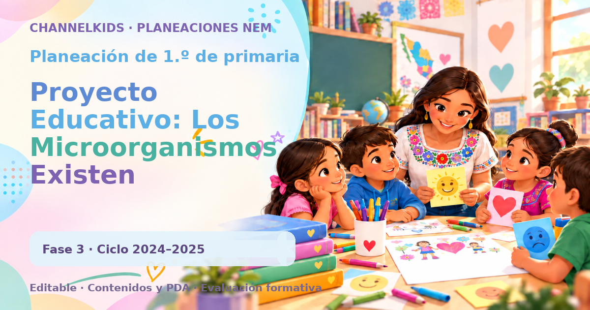 Planeación de primer grado: Proyecto Educativo: Los Microorganismos Existen