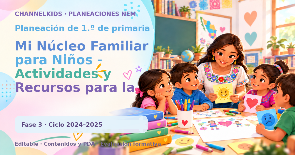 Planeación de primer grado: Mi Núcleo Familiar para Niños - Actividades y Recursos para la Escuela
