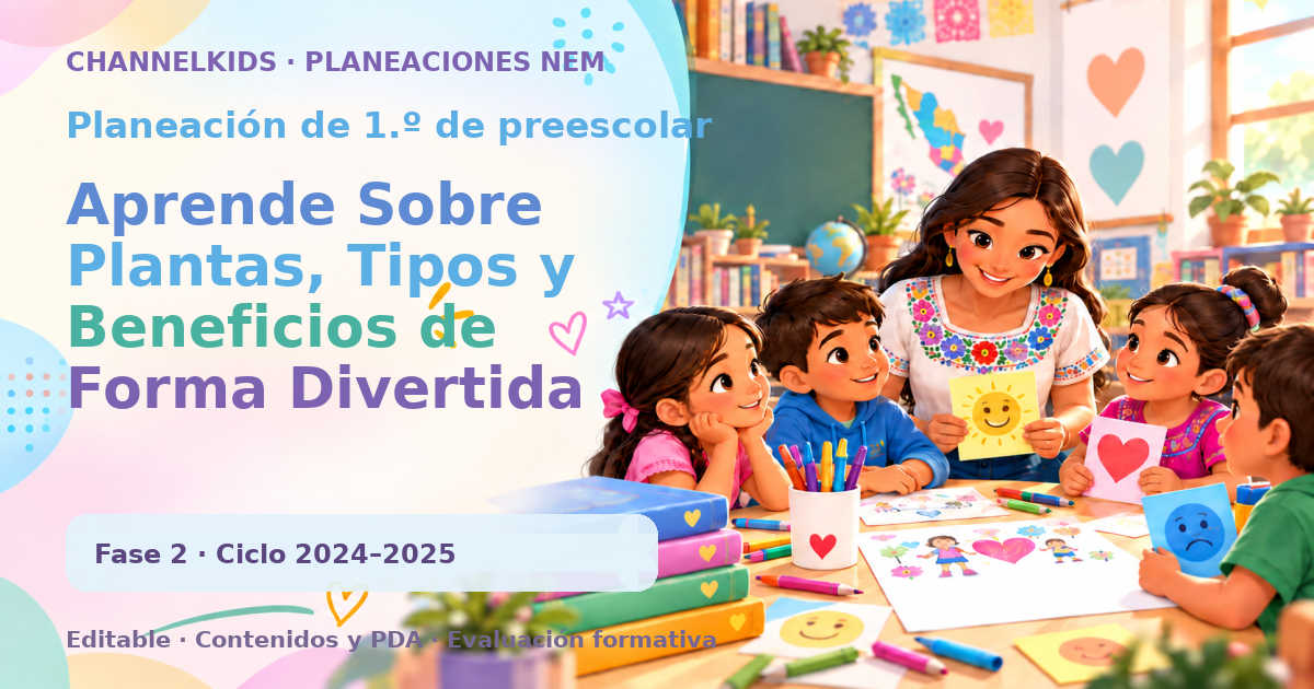 Planeación de primer grado de preescolar: Aprende Sobre Plantas, Tipos y Beneficios de Forma Divertida
