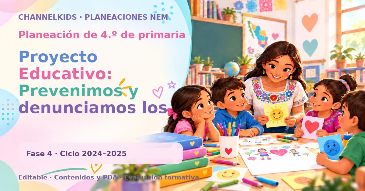 Planeación de cuarto grado: Proyecto Educativo: Prevenimos y denunciamos los abusos