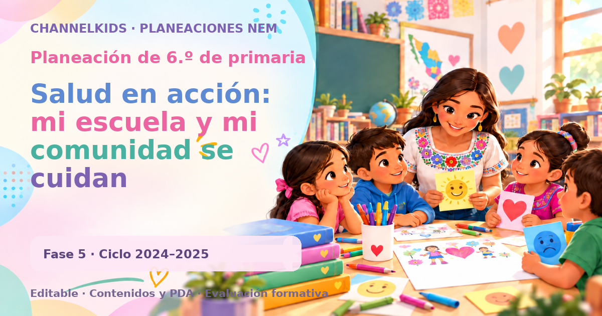 Planeación de sexto grado: Salud en acción: mi escuela y mi comunidad se cuidan