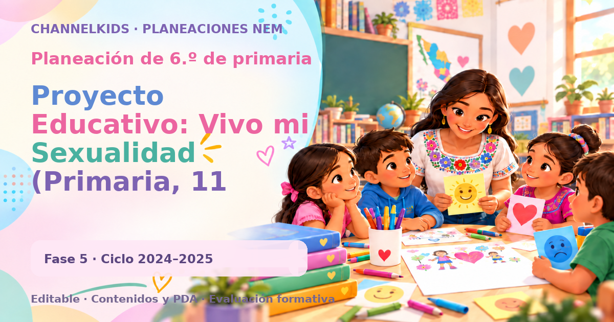 Planeación de sexto grado: Proyecto Educativo: Vivo mi Sexualidad (Primaria, 11 años)