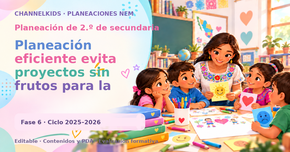 Planeación de segundo grado de secundaria: Planeación eficiente evita proyectos sin frutos para la nación. Impulsa resultados reales y beneficios duraderos
