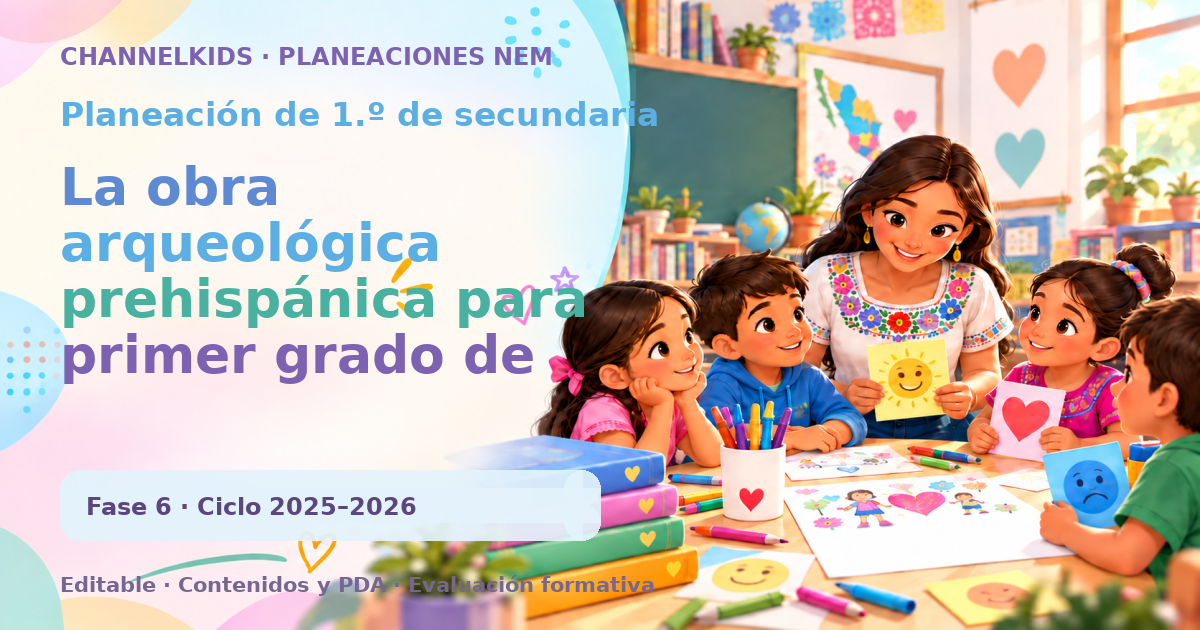 Planeación de primer grado de secundaria: La obra arqueológica prehispánica para primer grado de secundaria