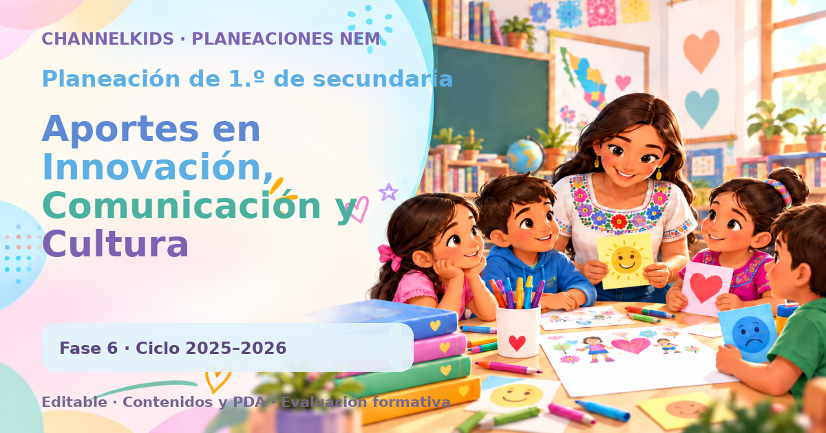 Planeación de primer grado de secundaria: Aportes en Innovación, Comunicación y Cultura (Quincenal)