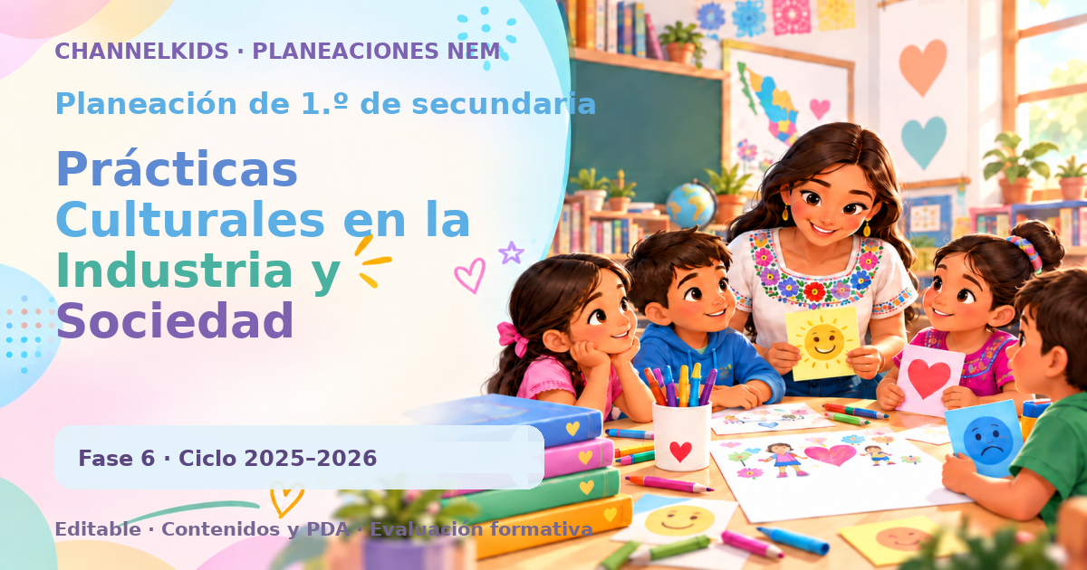 Planeación de primer grado de secundaria: Prácticas Culturales en la Industria y Sociedad