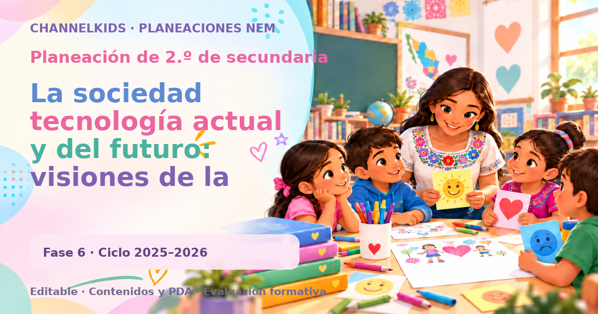 Planeación de segundo grado de secundaria: La sociedad tecnología actual y del futuro: visiones de la sociedad
