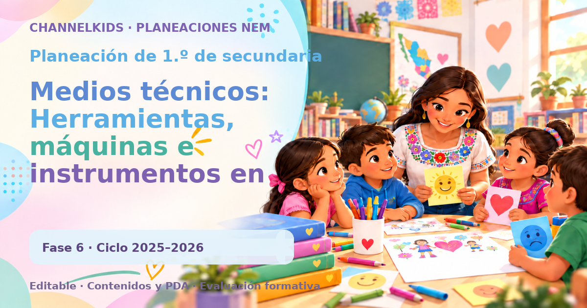 Planeación de primer grado de secundaria: Medios técnicos: Herramientas, máquinas e instrumentos en la resolución de problemas técnicos y el trabajo por proyectos en los procesos pro