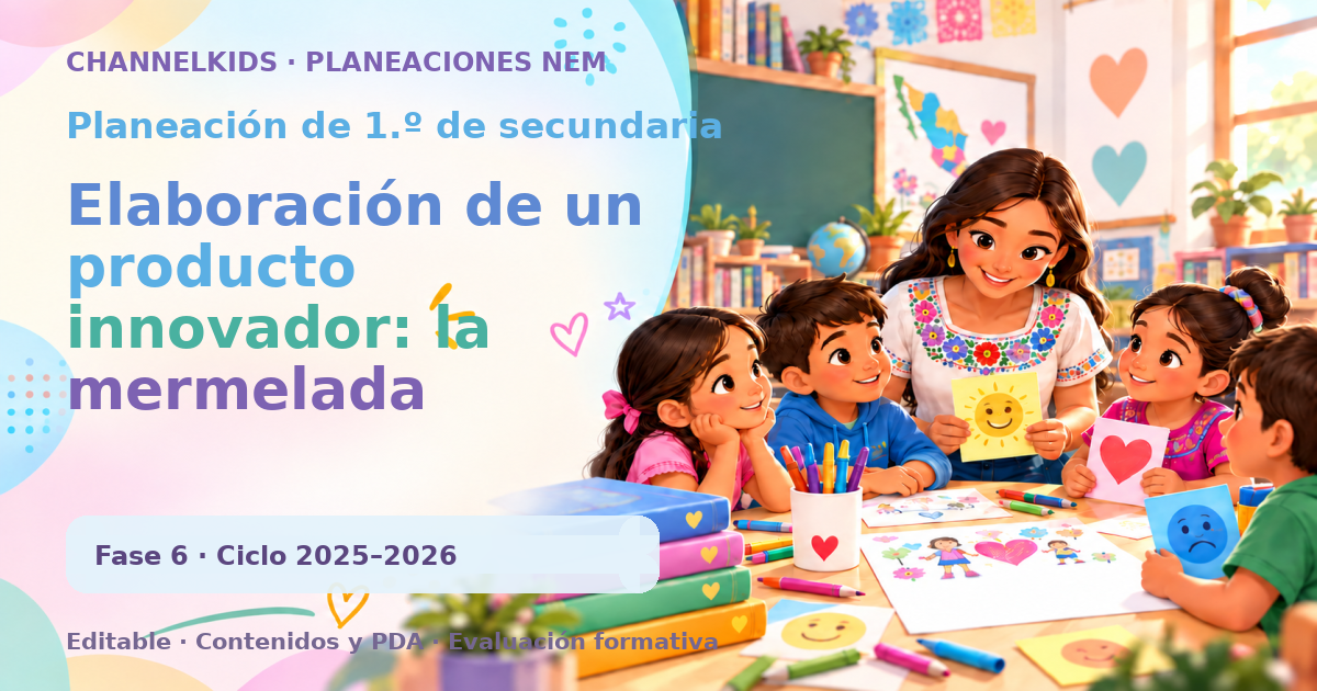 Planeación de primer grado de secundaria: Elaboración de un producto innovador: la mermelada saludable