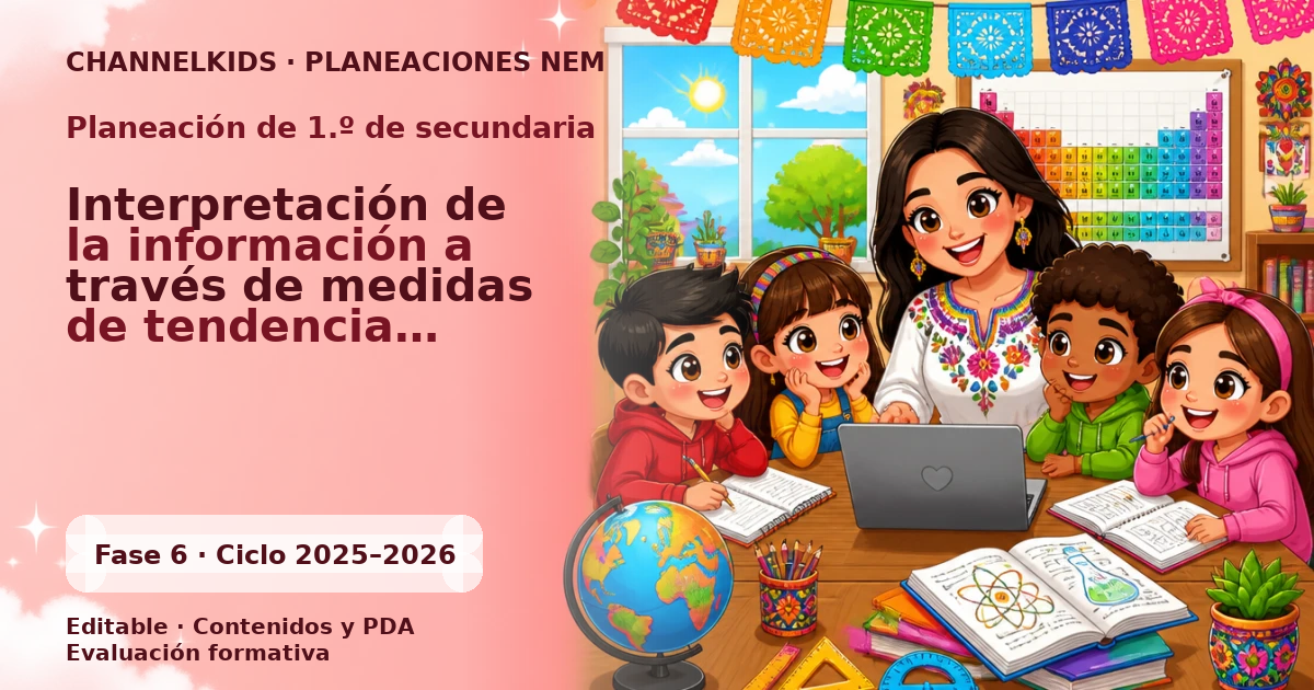 Planeación Didáctica para Primer Grado de Secundaria: Interpretación de Información con Medidas de Tendencia Central y Dispersión