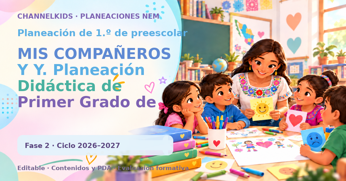 Planeación de primer grado de preescolar: MIS COMPAÑEROS Y Y. Planeación Didáctica de Primer Grado de Preescolar (Niños de 3 años) Ilustración de apoyo Información Básica