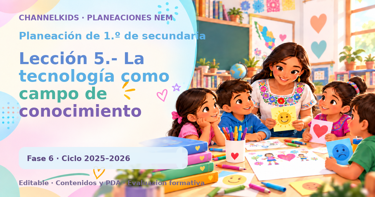 Planeación de primer grado de secundaria: Lección 5.- La tecnología como campo de conocimiento