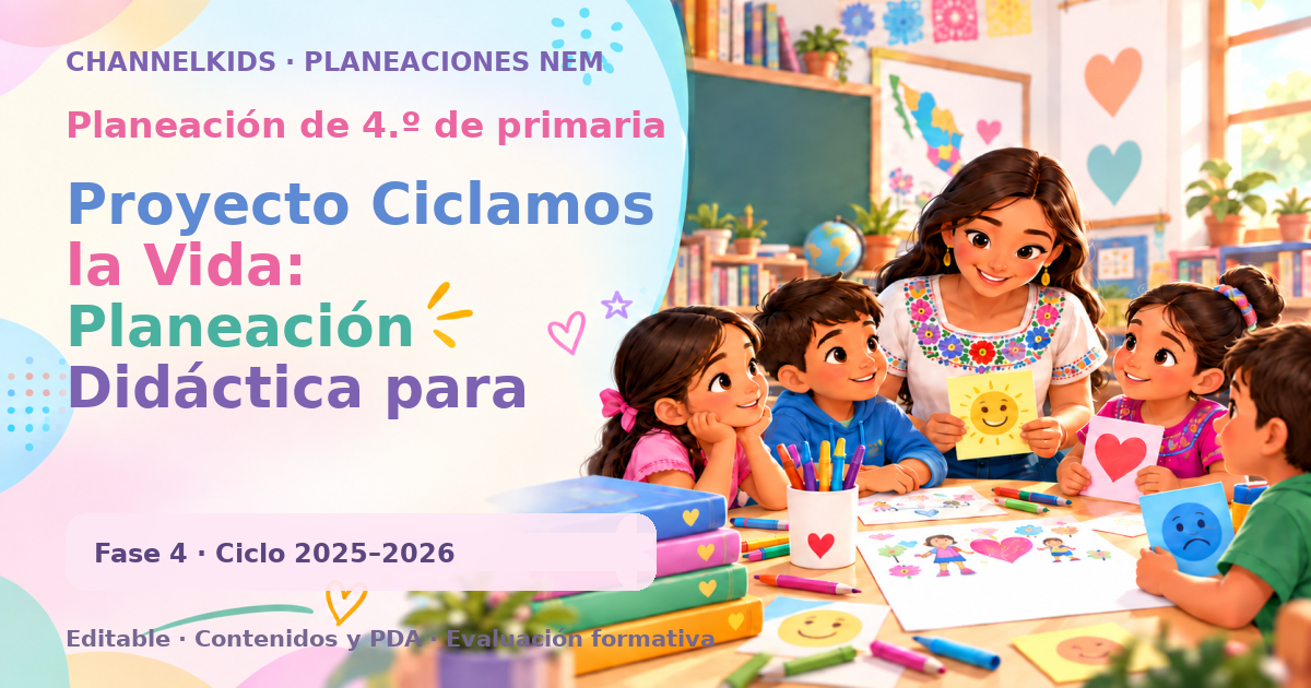 Planeación de cuarto grado: Proyecto Ciclamos la Vida: Planeación Didáctica para Cuarto Grado en Marzo con Fases Metodológicas