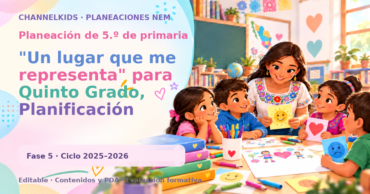 Planeación de quinto grado: "Un lugar que me representa" para Quinto Grado, Planificación Semanal de 5 Días