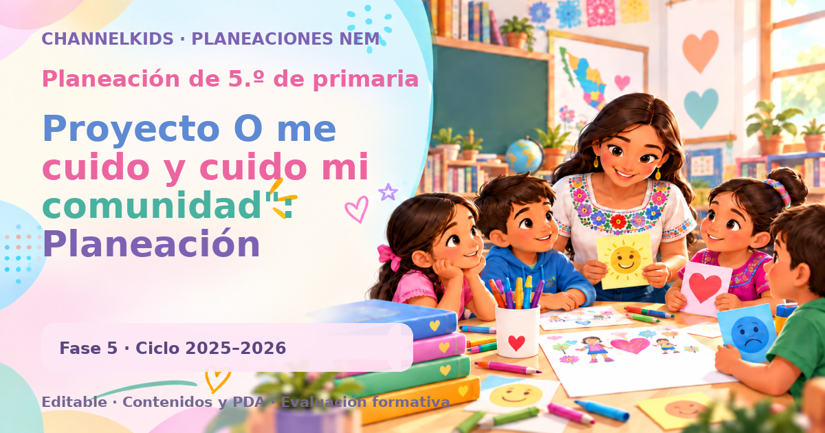 Planeación de quinto grado: Proyecto O me cuido y cuido mi comunidad": Planeación didáctica para Quinto Grado en Octubre