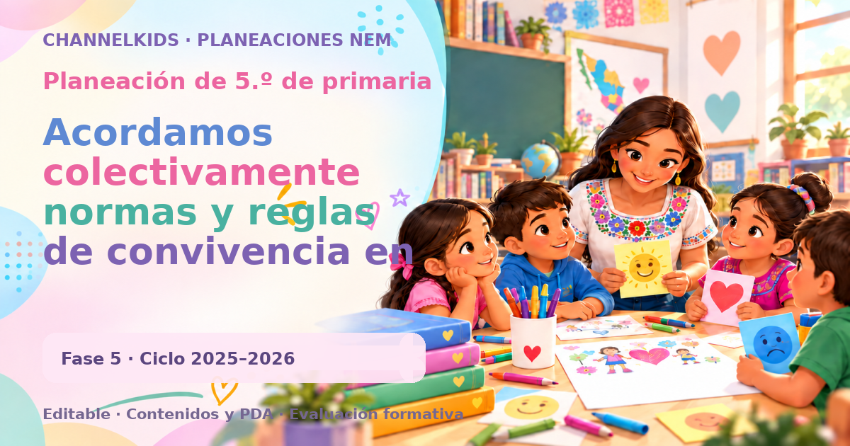 Planeación de quinto grado: Acordamos colectivamente normas y reglas de convivencia en la escuela